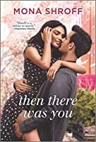 Then There Was You by Mona Shroff