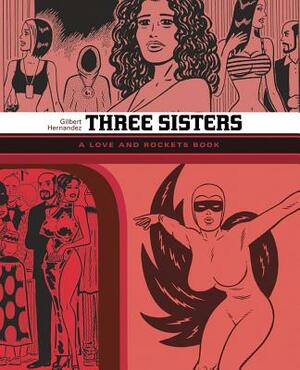 Three Sisters: A Love and Rockets Book by Gilbert Hernández