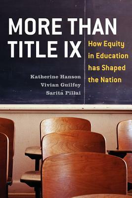 More Than Title IX: How Equity in Education has Shaped the Nation by Sarita Pillai, Vivian Guilfoy, Katherine Hanson