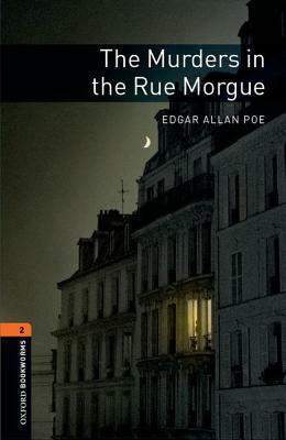 Oxford Bookworms Library: The Murders in the Rue Morgue: Level 2: 700-Word Vocabulary by Edgar Allan Poe