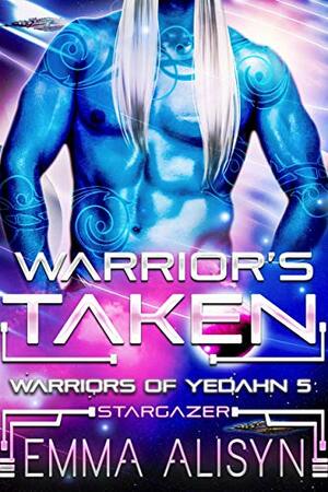 Warrior's Taken: Alien Abduction Sci Fi Romance (Warriors of Yedahn Book 5) by Emma Aliysn, Sora Stargazer