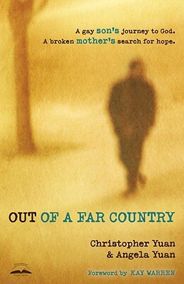 Out of a Far Country: A Gay Son's Journey to God, a Broken Mother's Search for Hope by Christopher Yuan, Angela Yuan