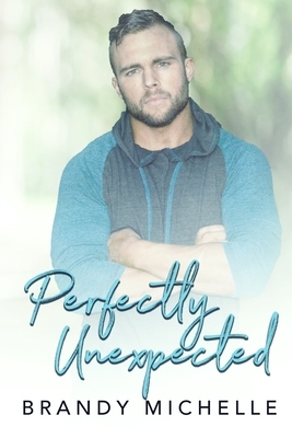 Perfectly Unexpected by Brandy Michelle