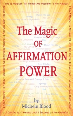 The Magic Of Affirmation Power by Michele Blood