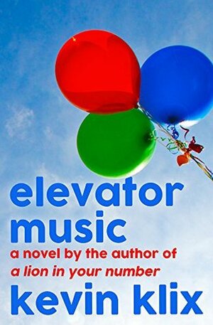 Elevator Music: A Novel by Kevin Klix