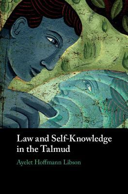 Law and Self-Knowledge in the Talmud by Ayelet Hoffmann Libson