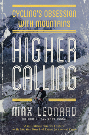 Higher Calling: Cycling's Obsession with Mountains by Max Leonard