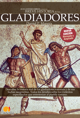 Breve Historia de Los Gladiadores by Daniel Mannix