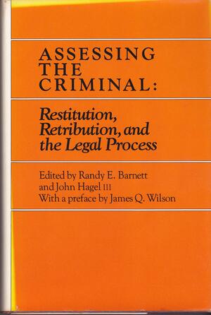 Assessing the Criminal: Restitution, Retribution and the Legal Process by John Hagel III, James Q. Wilson, Randy E. Barnett