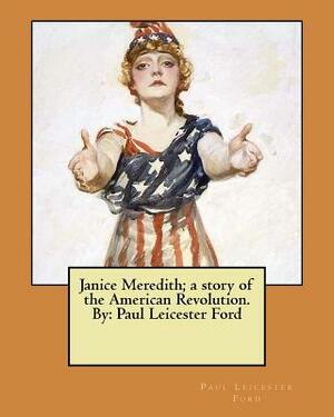 Janice Meredith; a story of the American Revolution. By: Paul Leicester Ford by Paul Leicester Ford