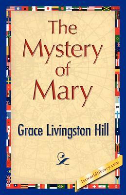 The Mystery of Mary by Livingston Hill Grace Livingston Hill, Grace Livingston Hill