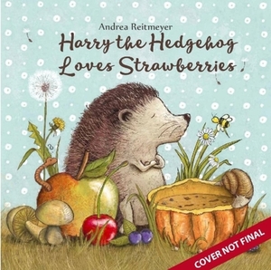 Harry the Hedgehog Loves Strawberries by Andrea Reitmeyer, Clever Publishing