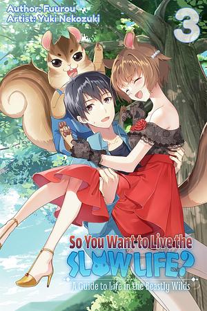 So You Want to Live the Slow Life? A Guide to Life in the Beastly Wilds, Vol. 3 by Fuurou