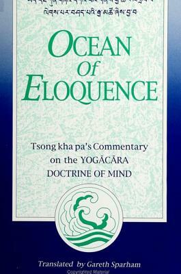 Ocean of Eloquence: Tsong Kha Pa's Commentary on the Yogacara Doctrine of Mind by 