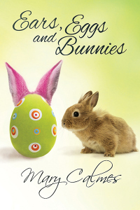 Ears, Eggs and Bunnies by Mary Calmes