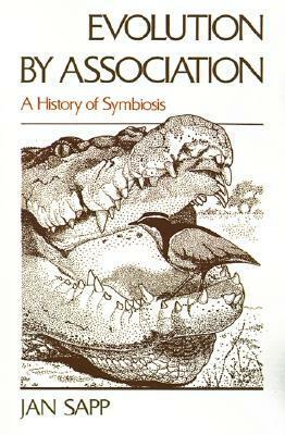 Evolution by Association: A History of Symbiosis by Jan Sapp