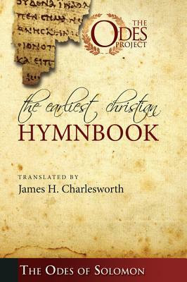 The Earliest Christian Hymnbook: The Odes of Solomon by James H. Charlesworth
