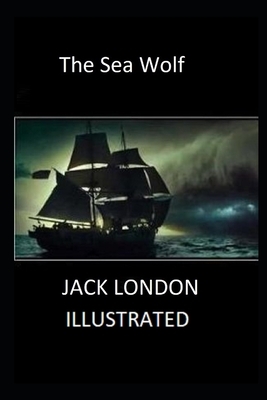 The Sea Wolf Illustrated by Jack London