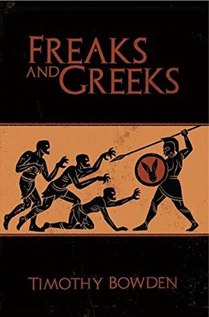 Freaks and Greeks by Timothy Bowden
