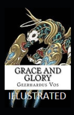 Grace and Glory Illustrated by Geerhardus Vos