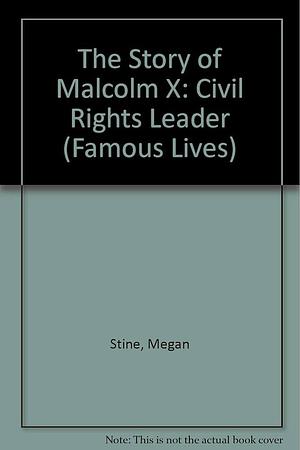 The Story of Malcolm X, Civil Rights Leader by Megan Stine