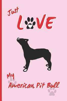 Just Love My American Pit Bull: BLANK LINED DOG JOURNAL. Keep Track of Your Dog's Life: Vet, Vaccinations, Health, Medical... CREATIVE GIFT. RECORD NO by Inspired Notebooks