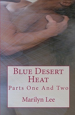 Blue Desert Heat: Parts One And Two by Marilyn Lee