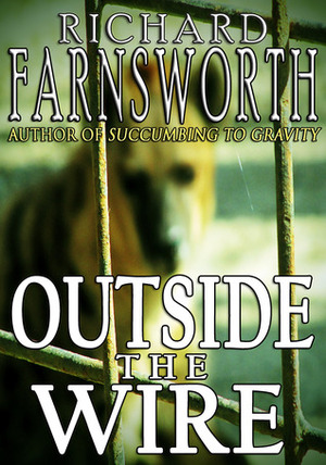 Outside the Wire by Richard Farnsworth