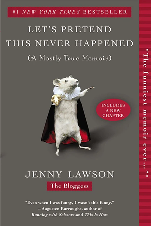 Let's Pretend This Never Happened: A Mostly True Memoir by Jenny Lawson