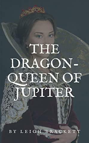 The Dragon-Queen of Jupiter by Leigh Brackett