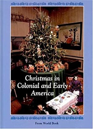 Christmas in Colonial and Early America by World Book, Inc