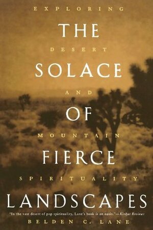 The Solace of Fierce Landscapes: Exploring Desert and Mountain Spirituality by Belden C. Lane