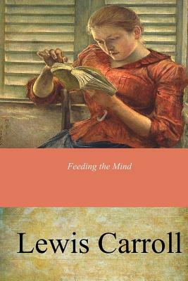 Feeding the Mind by Lewis Carroll