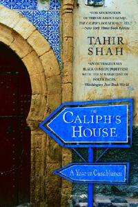 The Caliph's House: A Year in Casablanca by Tahir Shah