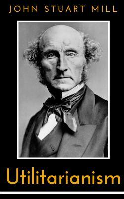 Utilitarianism by John Stuart Mill