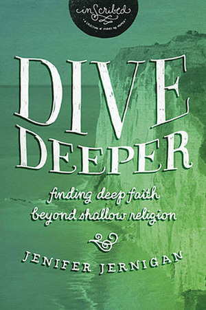 Dive Deeper: Finding Deep Faith Beyond Shallow Religion by Jenifer Jernigan