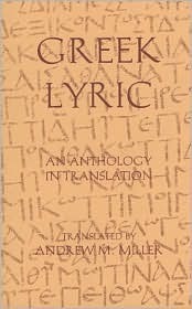 Greek Lyric: An Anthology in Translation by Andrew M. Miller