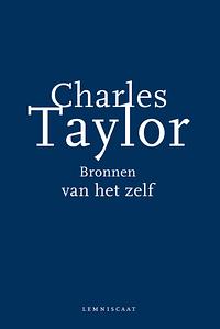 Bronnen van het zelf: de onstaansgeschiedenis van de moderne identiteit by Charles Taylor