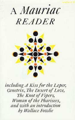 A Mauriac Reader: Including a Kiss for the Leper, Genetrix, the Desert of Love, the Knot of Vipers, and Woman of the Pharisees by François Mauriac