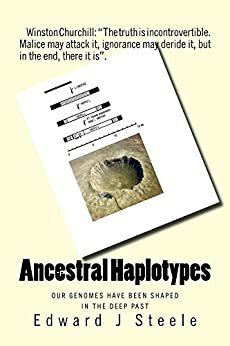Ancestral Haplotypes: Our Genomes Have Been Shaped In The Deep Past by Edward J. Steele