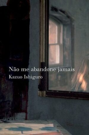 Não Me Abandone Jamais by Kazuo Ishiguro