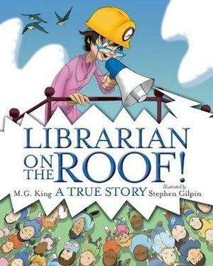 Librarian on the Roof!: A True Story by Stephen Gilpin, M.G. King