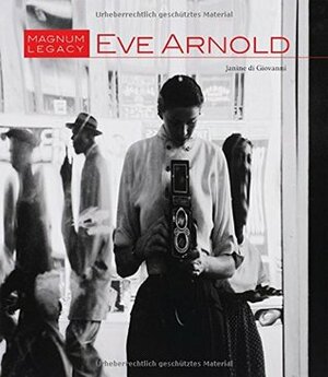Eve Arnold: Magnum Legacy by Susan Meiselas, Andrew E. Lewin, Janine di Giovanni