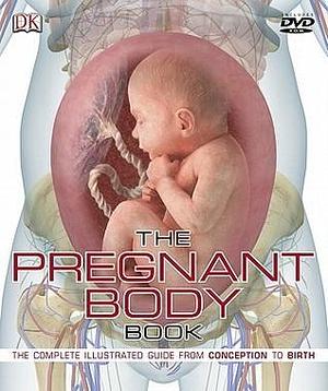 The Pregnant Body Book: The Complete Illustrated Guide from Conception to Birth by Sarah Brewer, Sarah Brewer