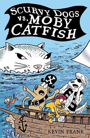 Scurvy Dogs Vs. Moby Catfish by Kevin Frank