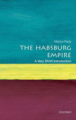 The Habsburg Empire: A Very Short Introduction by Martyn Rady