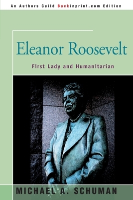 Eleanor Roosevelt: First Lady and Humanitarian by Michael A. Schuman