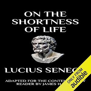 Seneca - On the Shortness of Life: Adapted for the Contemporary Reader by Lucius Seneca