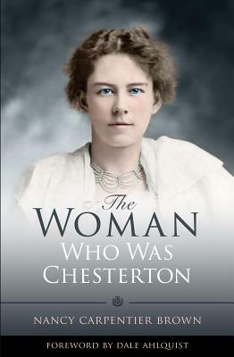 The Woman Who Was Chesterton by Nancy Carpentier Brown