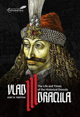 Vlad III Dracula: The Life and Times of the Historical Dracula by Kurt Treptow